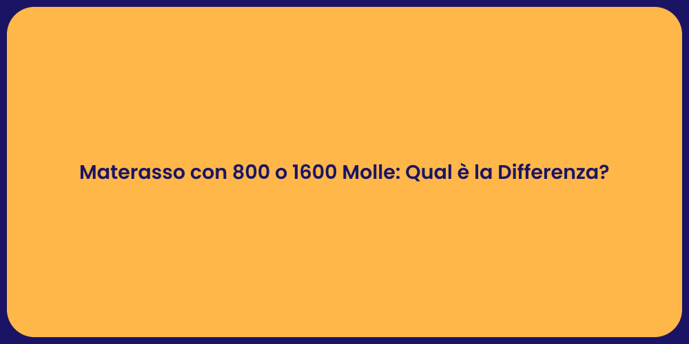 Materasso con 800 o 1600 Molle: Qual è la Differenza?
