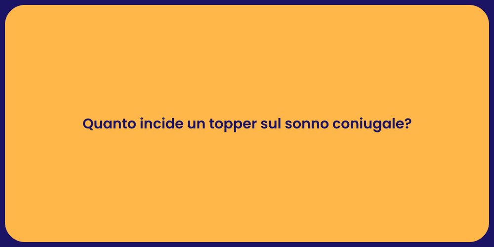 Quanto incide un topper sul sonno coniugale?