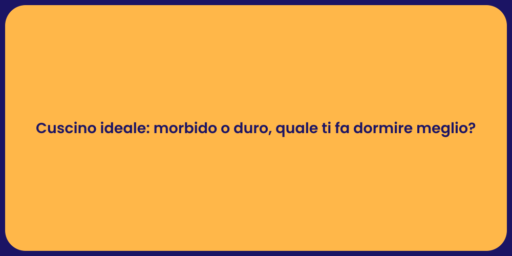 Cuscino ideale: morbido o duro, quale ti fa dormire meglio?