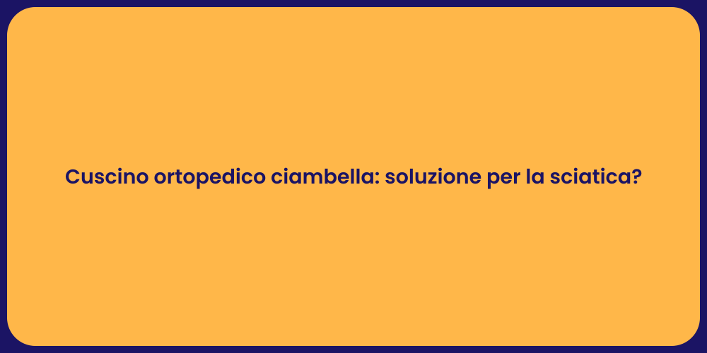 Cuscino ortopedico ciambella: soluzione per la sciatica?