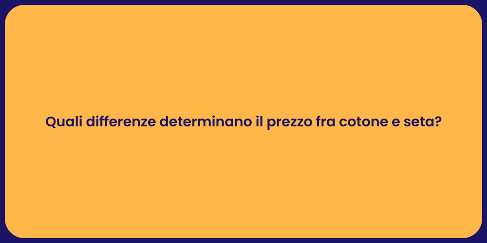 Quali differenze determinano il prezzo fra cotone e seta?