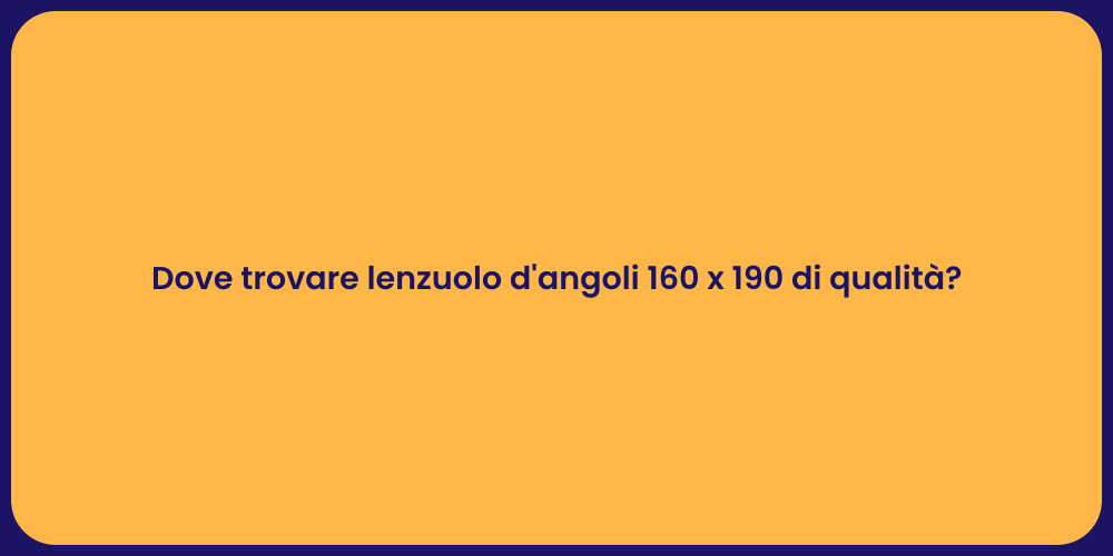 Dove trovare lenzuolo d'angoli 160 x 190 di qualità?