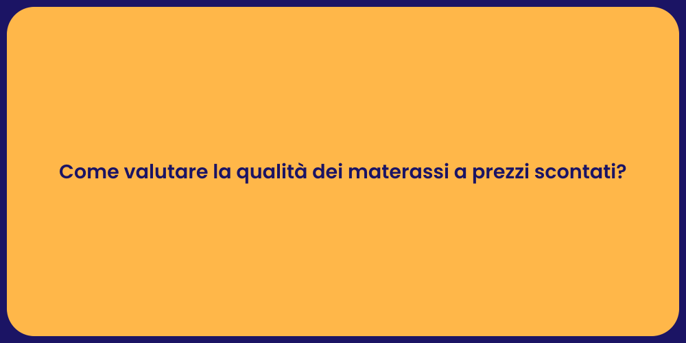 Come valutare la qualità dei materassi a prezzi scontati?