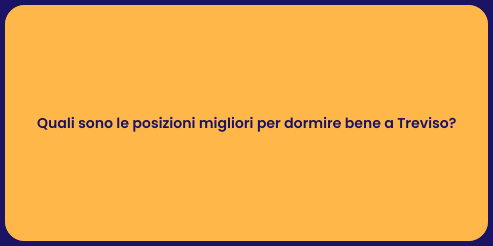 Quali sono le posizioni migliori per dormire bene a Treviso?
