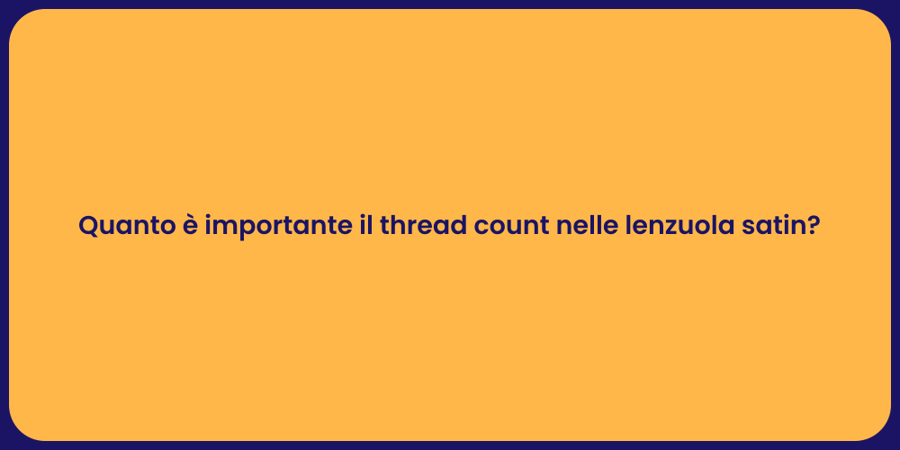 Quanto è importante il thread count nelle lenzuola satin?