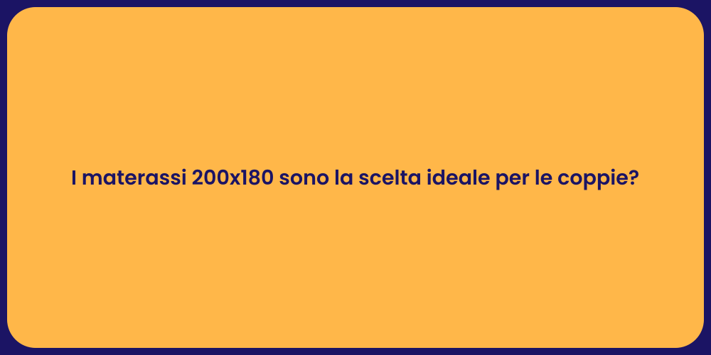 I materassi 200x180 sono la scelta ideale per le coppie?