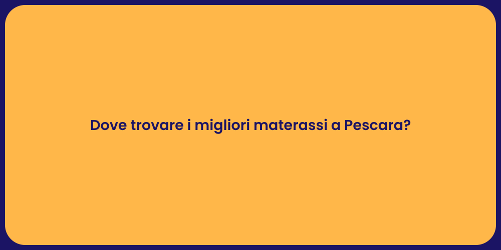 Dove trovare i migliori materassi a Pescara?