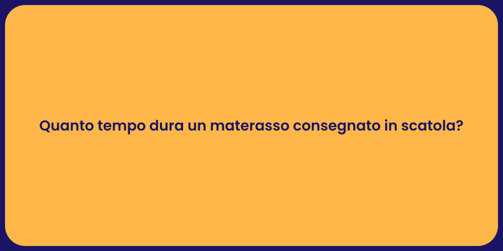 Durata materassi in scatola: cosa sapere