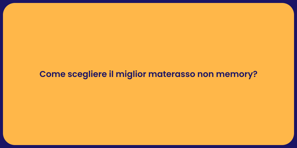 Come scegliere il miglior materasso non memory?
