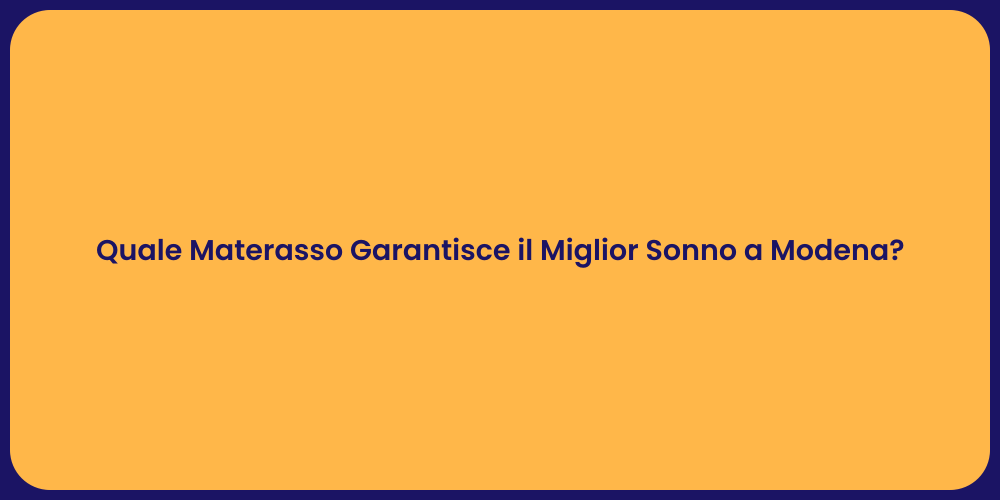 Quale Materasso Garantisce il Miglior Sonno a Modena?
