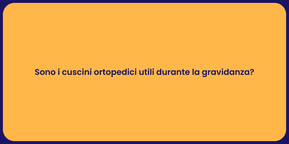 Sono i cuscini ortopedici utili durante la gravidanza?