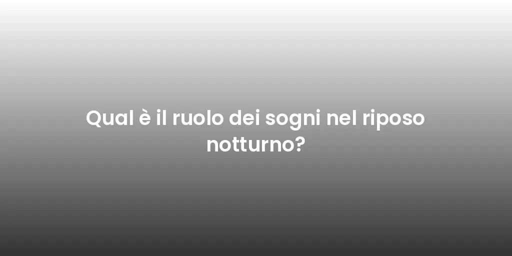 Qual è il ruolo dei sogni nel riposo notturno?