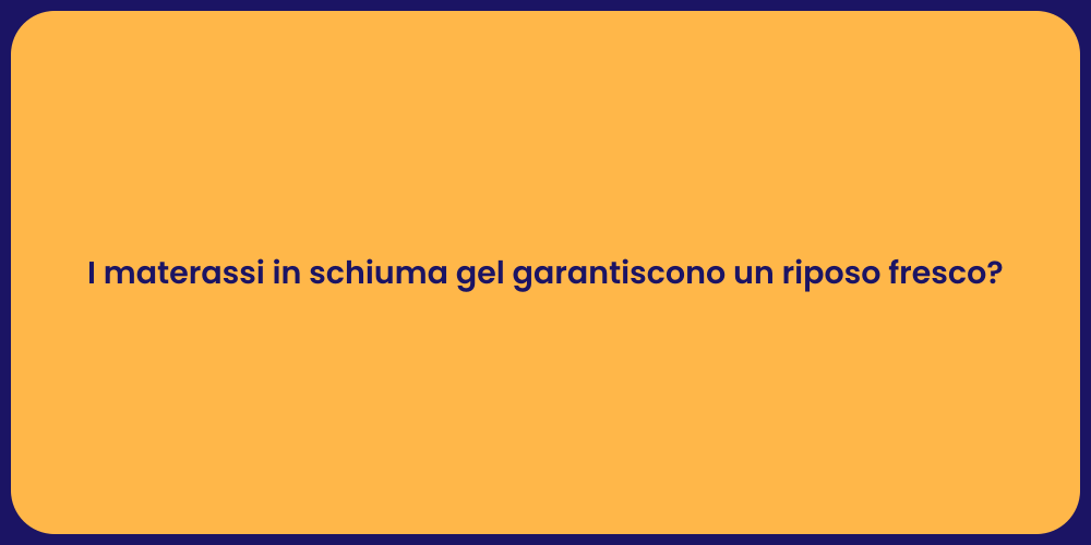 I materassi in schiuma gel garantiscono un riposo fresco?
