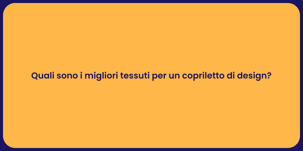 Quali sono i migliori tessuti per un copriletto di design?