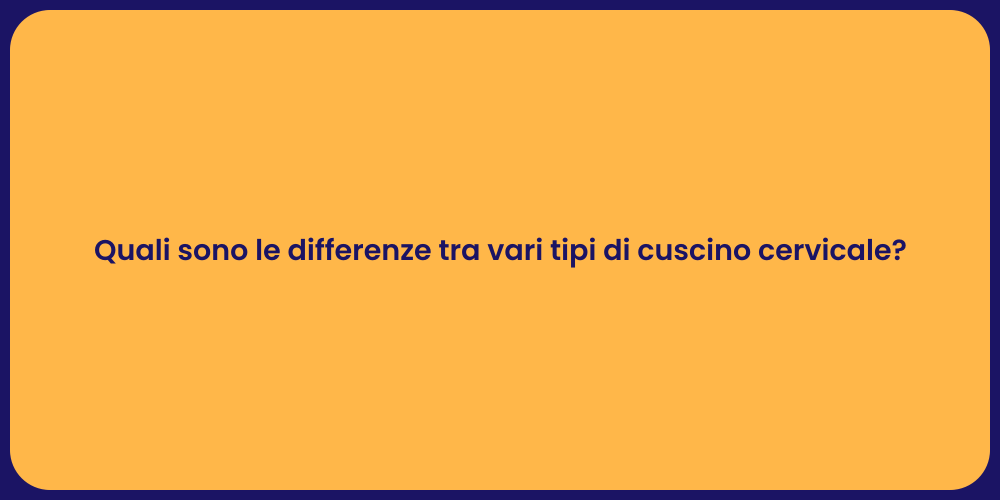 Quali sono le differenze tra vari tipi di cuscino cervicale?