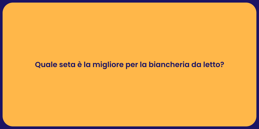 Quale seta è la migliore per la biancheria da letto?