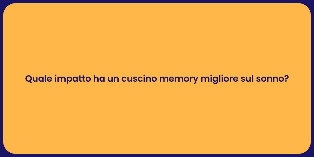 Quale impatto ha un cuscino memory migliore sul sonno?