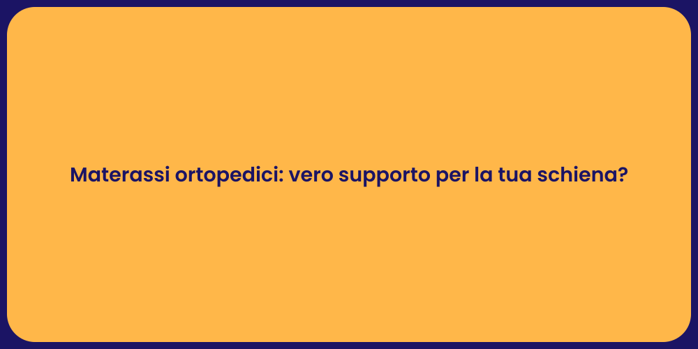 Materassi ortopedici: vero supporto per la tua schiena?