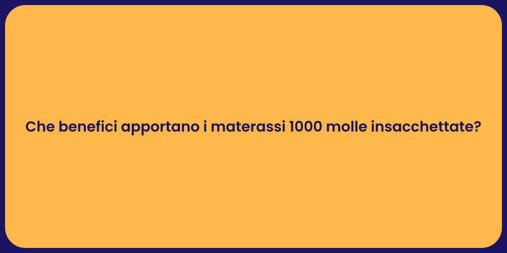 Che benefici apportano i materassi 1000 molle insacchettate?