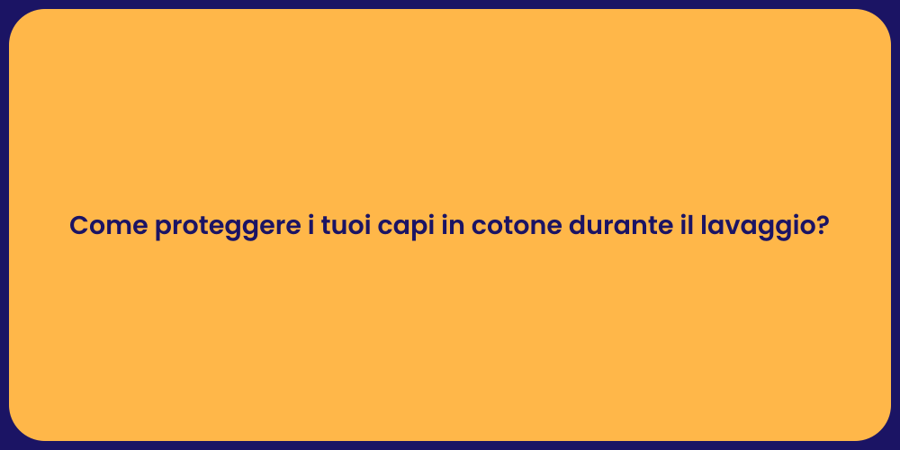 Come proteggere i tuoi capi in cotone durante il lavaggio?