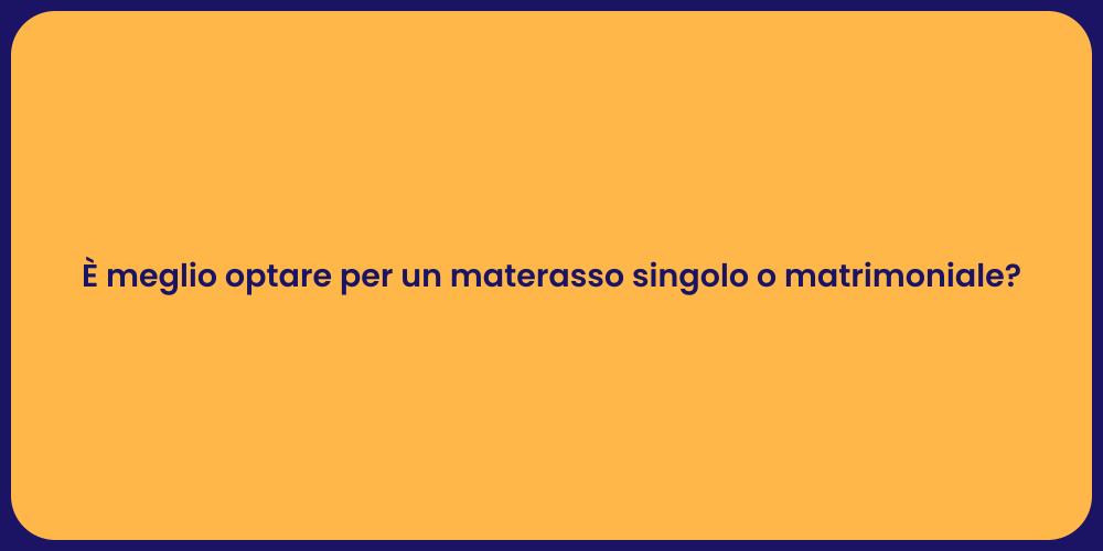 È meglio optare per un materasso singolo o matrimoniale?