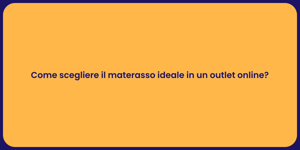 Come scegliere il materasso ideale in un outlet online?
