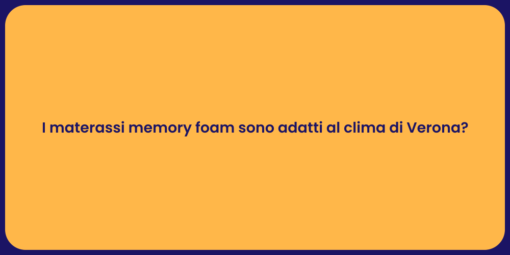 I materassi memory foam sono adatti al clima di Verona?