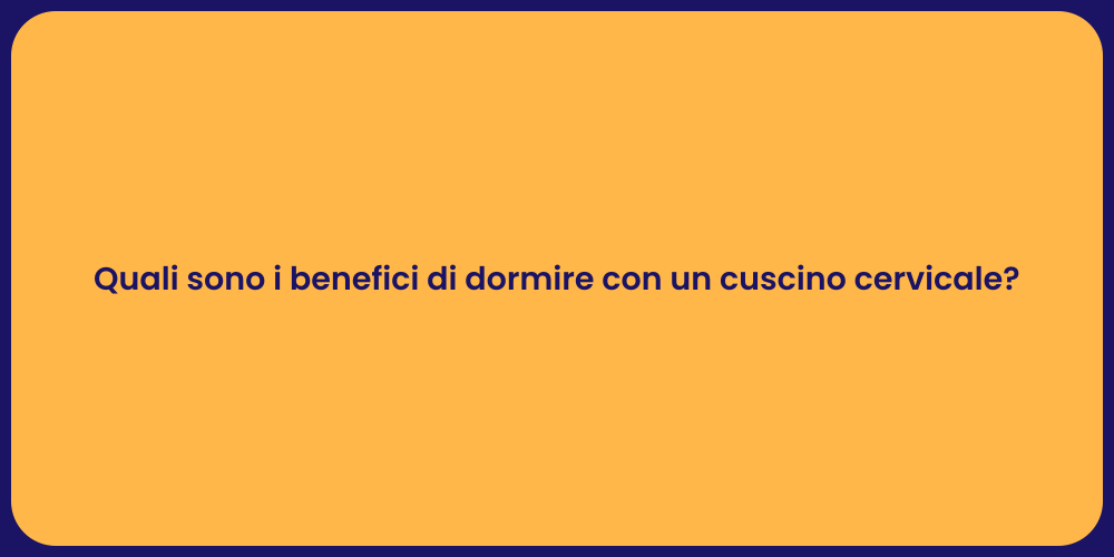Quali sono i benefici di dormire con un cuscino cervicale?