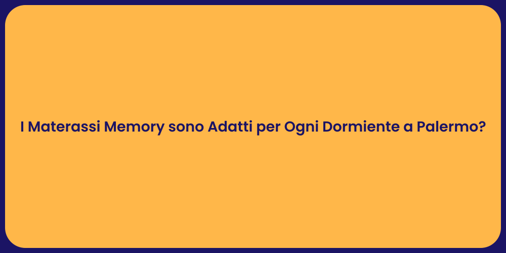 I Materassi Memory sono Adatti per Ogni Dormiente a Palermo?