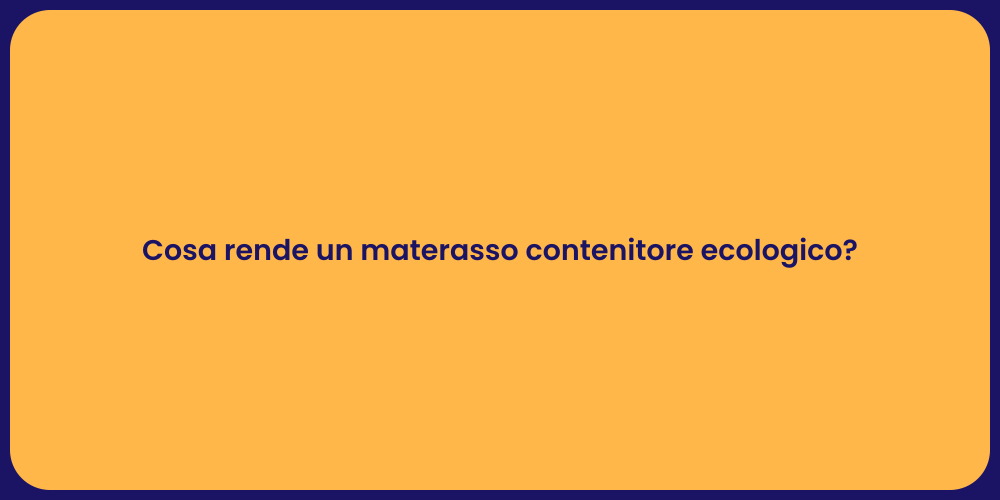 Cosa rende un materasso contenitore ecologico?
