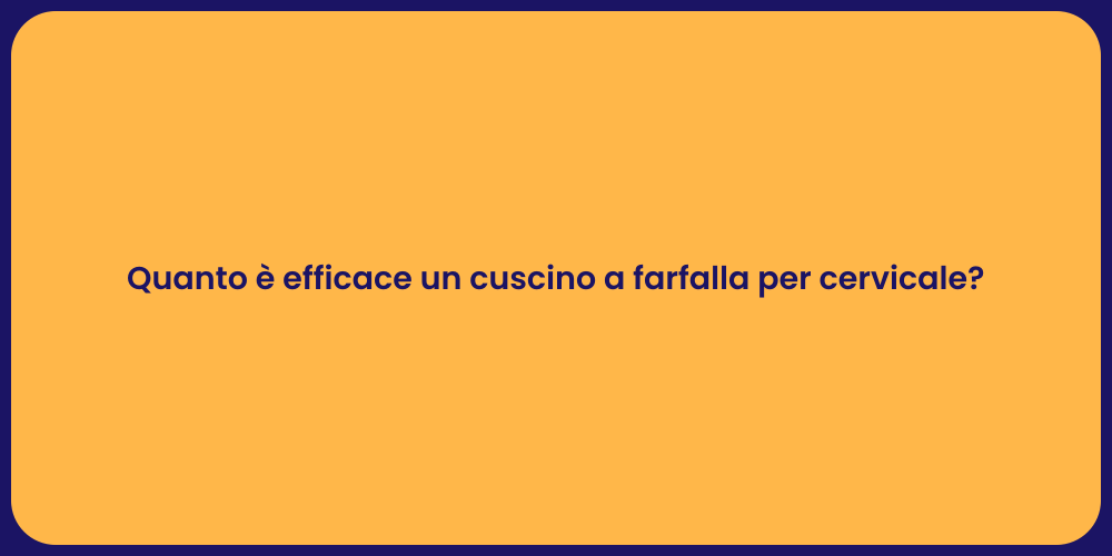 Quanto è efficace un cuscino a farfalla per cervicale?