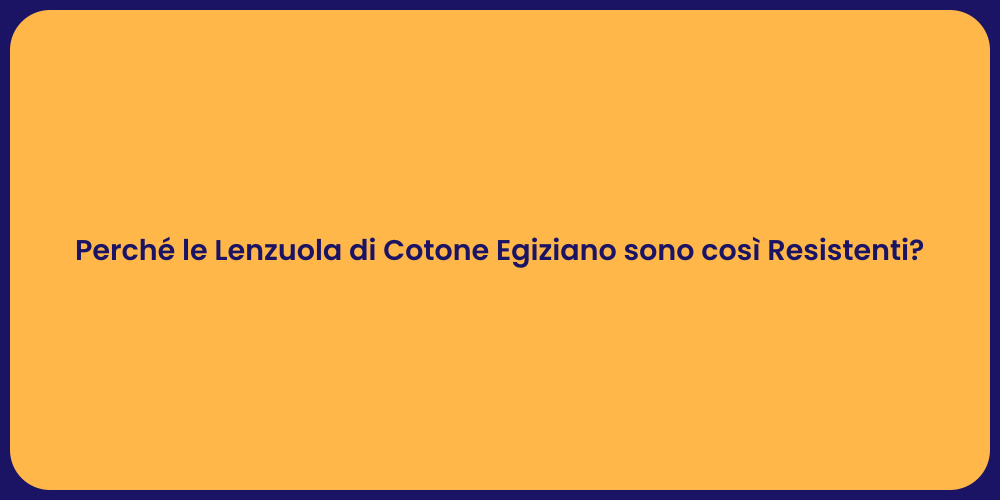 Perché le Lenzuola di Cotone Egiziano sono così Resistenti?