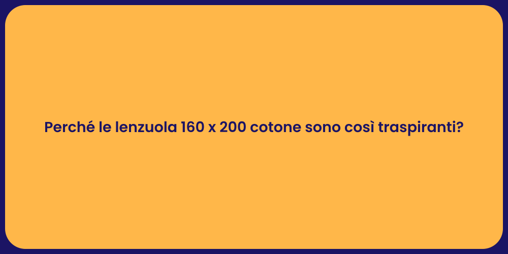 Perché le lenzuola 160 x 200 cotone sono così traspiranti?