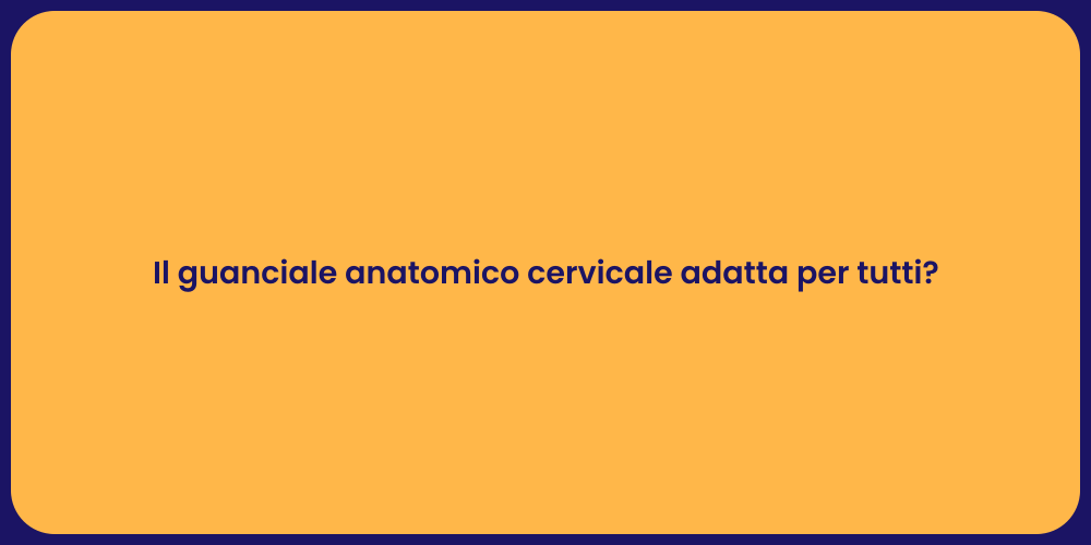 Il guanciale anatomico cervicale adatta per tutti?