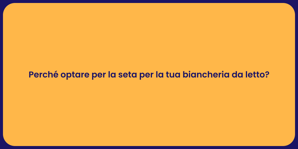 Perché optare per la seta per la tua biancheria da letto?