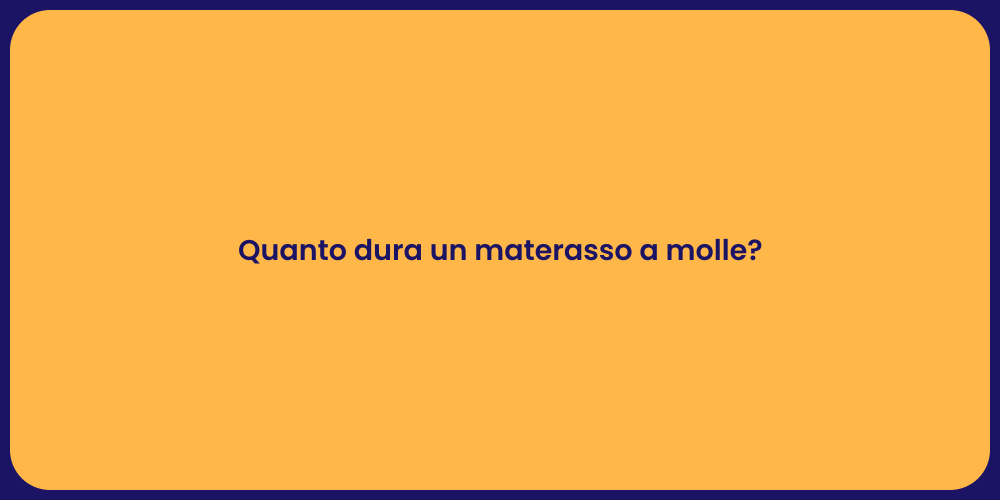 Quanto dura un materasso a molle?