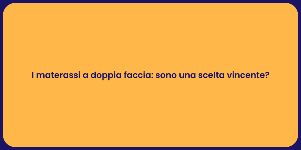 I materassi a doppia faccia: sono una scelta vincente?