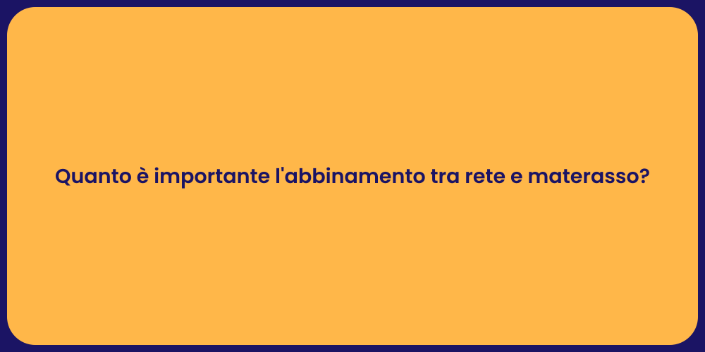 Quanto è importante l'abbinamento tra rete e materasso?