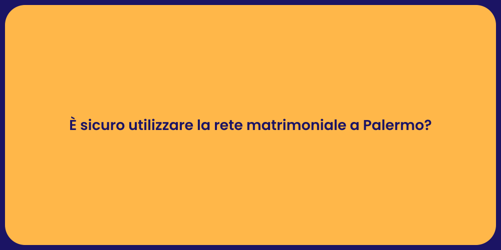 È sicuro utilizzare la rete matrimoniale a Palermo?