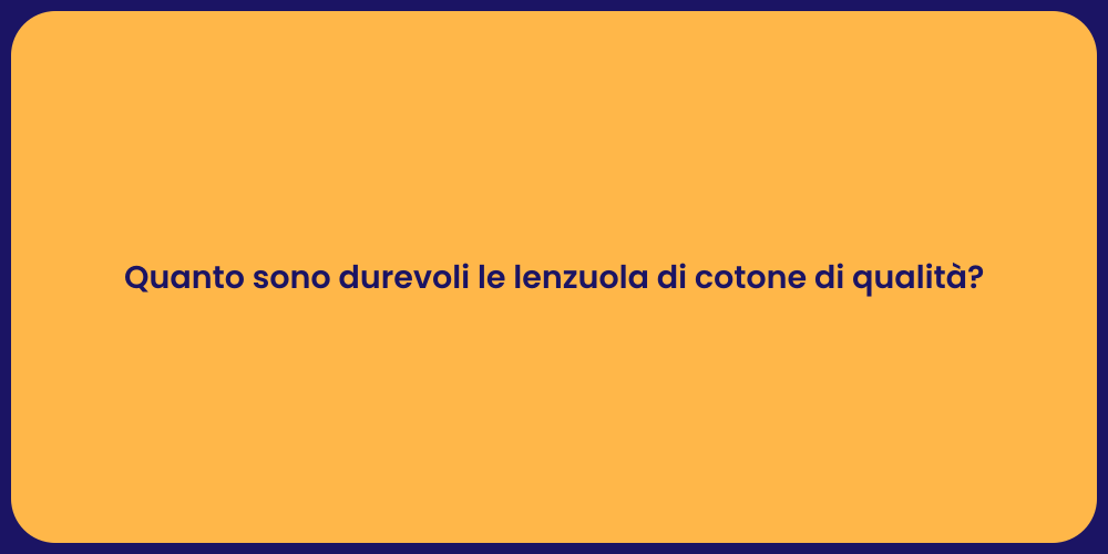 Quanto sono durevoli le lenzuola di cotone di qualità?