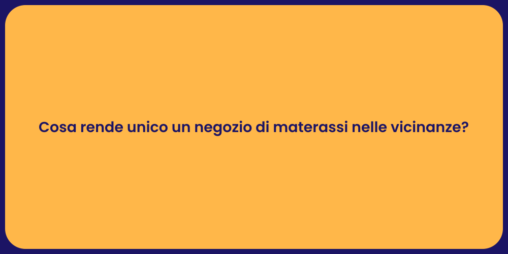 Cosa rende unico un negozio di materassi nelle vicinanze?