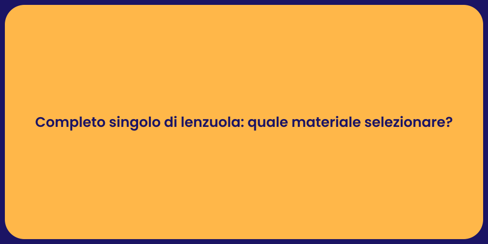 Completo singolo di lenzuola: quale materiale selezionare?