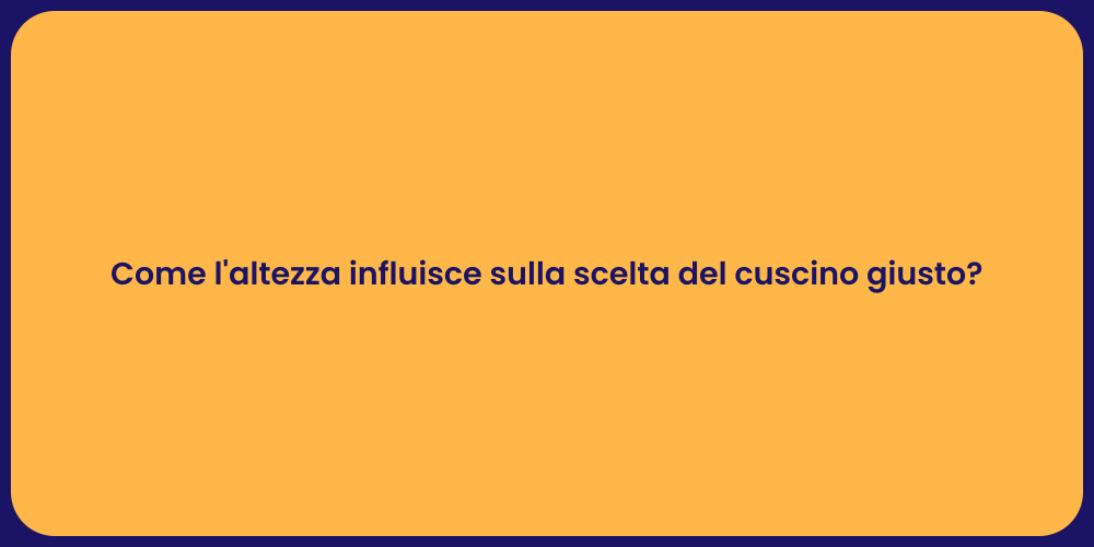 Come l'altezza influisce sulla scelta del cuscino giusto?