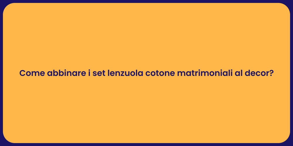 Come abbinare i set lenzuola cotone matrimoniali al decor?