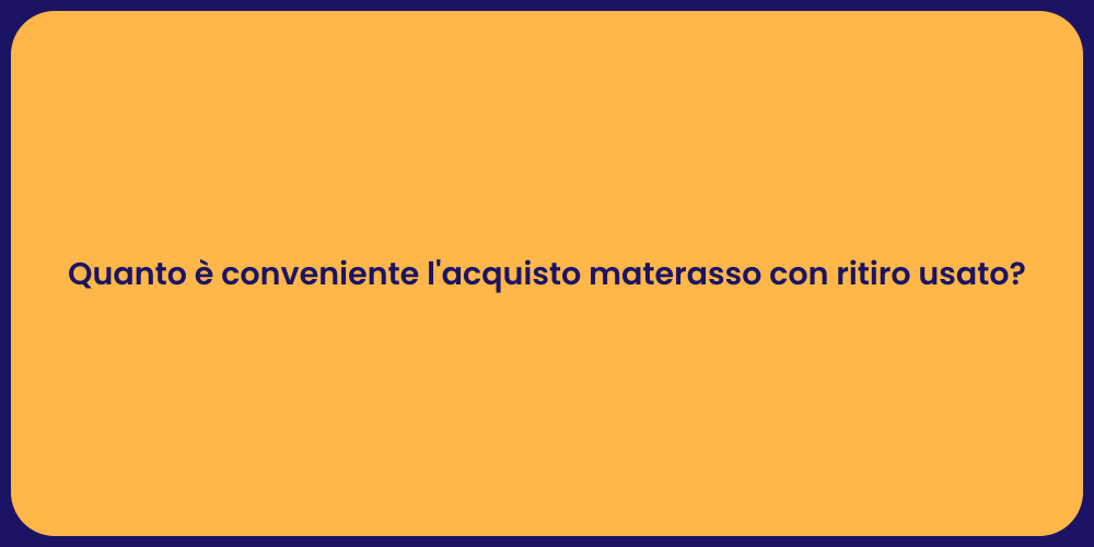 Quanto è conveniente l'acquisto materasso con ritiro usato?
