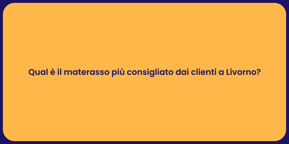 Qual è il materasso più consigliato dai clienti a Livorno?