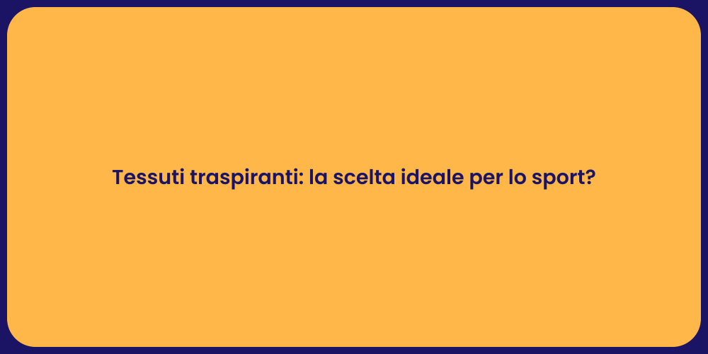 Tessuti traspiranti: la scelta ideale per lo sport?