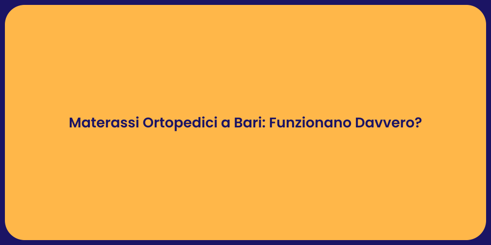 Materassi Ortopedici a Bari: Funzionano Davvero?