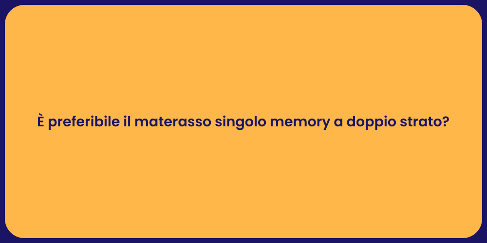 È preferibile il materasso singolo memory a doppio strato?