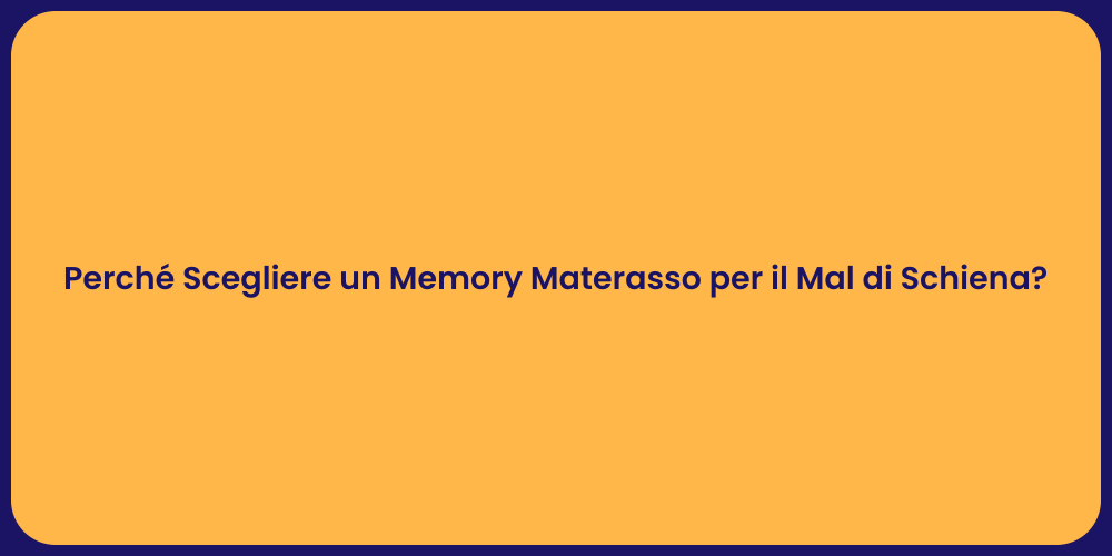 Perché Scegliere un Memory Materasso per il Mal di Schiena?